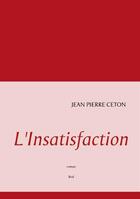 Couverture du livre « L'insatisfaction » de Jean-Pierre Ceton aux éditions Books On Demand