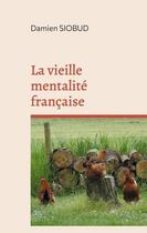 Couverture du livre « La vieille mentalité française » de Damien Siobud aux éditions Books On Demand