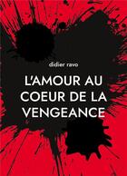 Couverture du livre « L'amour au coeur de la vengeance : naissance d'un clan » de Didier Ravo aux éditions Books On Demand