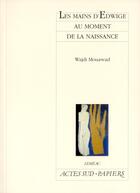 Couverture du livre « Les mains d'Edwige au moment de la naissance » de Mouawad Wajdi aux éditions Actes Sud-papiers