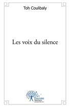 Couverture du livre « Les voix du silence » de Coulibaly Toh aux éditions Edilivre