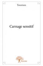 Couverture du livre « Carnage sensitif » de Younisos aux éditions Edilivre