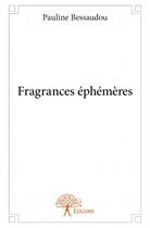 Couverture du livre « Fragrances éphémères » de Bessaudou Pauline aux éditions Edilivre