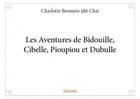 Couverture du livre « Les aventures de Bidouille, Cibelle, Pioupiou et Dubulle » de Charlotte Brometo aux éditions Edilivre