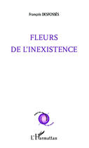 Couverture du livre « Fleurs de l'inexistence » de Francois Desfosses aux éditions Editions L'harmattan