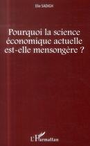 Couverture du livre « Pourquoi la science économique actuelle est-elle mensongère ? » de Elie Sadigh aux éditions L'harmattan