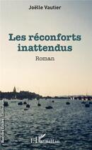 Couverture du livre « Les réconforts inattendus » de Vautier Joelle aux éditions L'harmattan