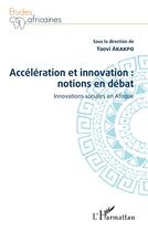 Couverture du livre « Accéleration et innovation : notions en débat, innovations sociales en Afrique » de Yaovi Akakpo aux éditions L'harmattan