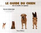 Couverture du livre « Le guide du chien » de David Alderton aux éditions Terres Editions