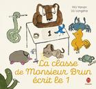 Couverture du livre « La classe de Monsieur Brun écrit le 1 » de Yanan Wu et Longsha Liu aux éditions Hongfei