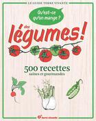 Couverture du livre « Qu'est ce qu'on mange ? des légumes ! ; 500 recettes saines et gourmandes » de  aux éditions Terre Vivante