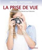 Couverture du livre « La prise de vue ; théorie, matériel, prise de vue, retouche » de  aux éditions Oracom