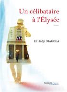 Couverture du livre « Un célibataire à l'Elysée » de El Hadji Diagola aux éditions Melibee