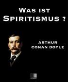 Couverture du livre « Was ist spiritismus ? » de Arthur Conan Doyle aux éditions Fv Editions