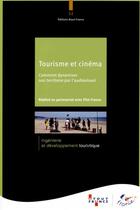Couverture du livre « Tourisme et cinéma ; comment dynamiser son territoire par l'audiovisuel » de Aout-France aux éditions Atout France