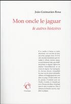 Couverture du livre « Mon oncle le jaguar ; autres histoires » de Joao Guimaraes Rosa aux éditions Chandeigne