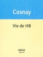 Couverture du livre « Vie de HB » de Marie Cosnay aux éditions Nous