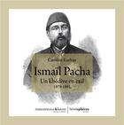 Couverture du livre « Ismaïl pacha ; un khédive en exil, 1879-1895 » de Caroline Kurhan aux éditions Hemispheres