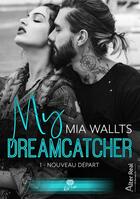 Couverture du livre « My dreamcatcher Tome 1 : nouveau départ » de Mia Wallts aux éditions Alter Real