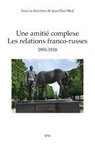 Couverture du livre « Une amitié complexe : Les relations franco-russes 1891-1918 » de Chevenement/Arrignon aux éditions Spm Lettrage