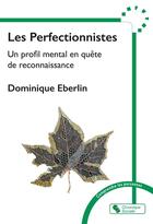 Couverture du livre « Les perfectionnistes : Un profil mental en quête de reconnaissance » de Dominique Eberlin aux éditions Chronique Sociale