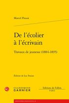 Couverture du livre « De l'écolier à l'écrivain : travaux de jeunesse (1884-1895) » de Marcel Proust aux éditions Classiques Garnier