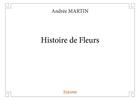 Couverture du livre « Histoire de fleurs » de Andree Martin aux éditions Edilivre