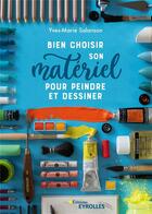 Couverture du livre « Bien choisir son matériel pour peindre et dessiner » de Yves-Marie Salanson aux éditions Eyrolles