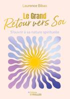 Couverture du livre « Le grand retour vers soi : Manuel de reconnexion à soi » de Laurence Bibas aux éditions Eyrolles