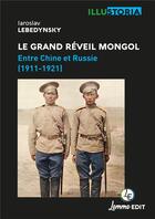 Couverture du livre « Le grand réveil mongol : entre Chine et Russie (1911-1921) » de Iaroslav Lebedynsky aux éditions Lemme Edit