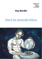Couverture du livre « Vers le monde bleu » de Guy Bordin aux éditions La Tremie