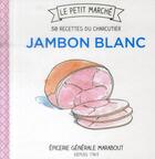 Couverture du livre « Mini jambon blanc ; les 30 recettes du charcutier » de Frederique Chartrand aux éditions Marabout