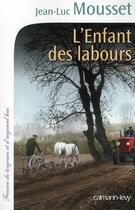 Couverture du livre « L'enfant des labours » de Jl Mousset aux éditions Calmann-levy