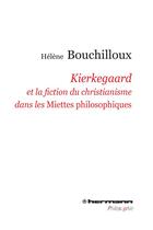 Couverture du livre « Kierkegaard et la fiction du christianisme dans les miettes philosophiques » de Bouchilloux/Helene aux éditions Hermann