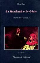 Couverture du livre « Improvisations sur Balzac Tome 1 ; le marchand et le génie » de Michel Butor aux éditions La Difference