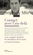 Couverture du livre « Contact avec l'au-delà ; une enquête derrière les frontières de la mort » de Stephane Allix et Samuel Socquet aux éditions La Martiniere