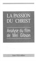 Couverture du livre « Passion du christ analyse du film de mel gibson » de  aux éditions Tequi