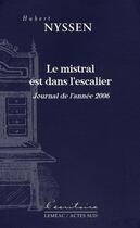 Couverture du livre « Le mistral est dans l'escalier » de Nyssen Hubert aux éditions Actes Sud