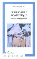 Couverture du livre « Le Désordre domestique : Essai d'anthropologie » de Jean Paul Filiod aux éditions L'harmattan