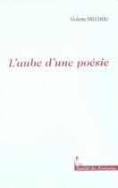 Couverture du livre « L'Aube D'Une Poesie » de Violette Frechou aux éditions Societe Des Ecrivains