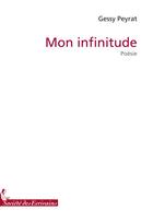 Couverture du livre « Mon infinitude » de Peyrat G aux éditions Societe Des Ecrivains