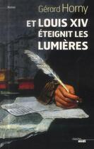 Couverture du livre « Et Louis XIV éteignit les lumières » de Gerard Horny aux éditions Cherche Midi