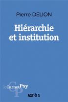 Couverture du livre « Hiérarchie et institution » de Pierre Delion aux éditions Eres