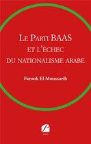 Couverture du livre « Le parti BAAS et l'échec du nationalisme arabe » de Farouk El Moussarih aux éditions Editions Du Panthéon