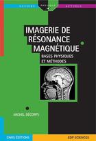 Couverture du livre « Imagerie de résonance magnétique ; bases physiques et méthodes » de Michel Decorps aux éditions Edp Sciences