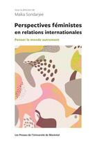 Couverture du livre « Perspectives féministes en relations internationales : penser le monde autrement » de Maika Sondarjee aux éditions Pu De Montreal