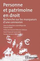 Couverture du livre « Personne et patrimoine en droit ; recherche sur les marqueurs d'une connexion » de Franck Violet aux éditions Bruylant