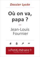 Couverture du livre « Où on va papa ? de Jean-Louis Fournier (dossier lycée) » de Elena Pinaud aux éditions Primento Editions