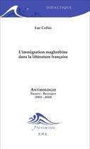 Couverture du livre « L'immigration maghrébine dans la littérature française » de Luc Colles aux éditions Eme Editions