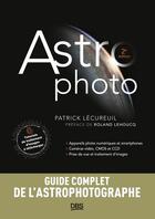 Couverture du livre « Astrophoto - appareils photo - caméras video et CCD : prise de vue et traitement d'images » de Patrick Lecureuil aux éditions De Boeck Superieur